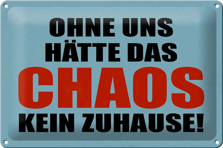 Blechschild Spruch 30x20cm ohne uns hat Chaos kein Zuhause