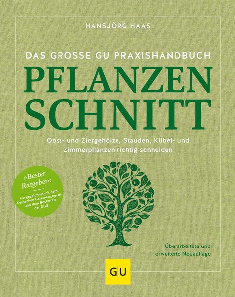 Das große GU Praxishandbuch Pflanzenschnitt Obst- und Ziergehölze, Stauden, Kübel- und Zimmerpflanzen richtig schneiden. Ausgezeichnet als Bester Ratgeber mit dem Deutschen Gartenbuchpreis und dem Buchpreis der DGG