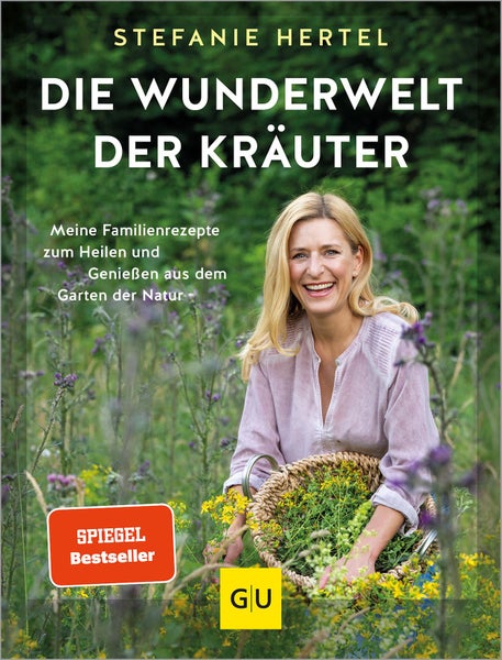 Die Wunderwelt der Kräuter Meine Familienrezepte zum Heilen und Genießen aus dem Garten der Natur