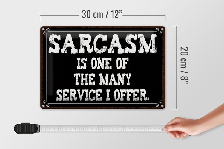 Blechschild Spruch 30x20cm Sarcasm is one of many service