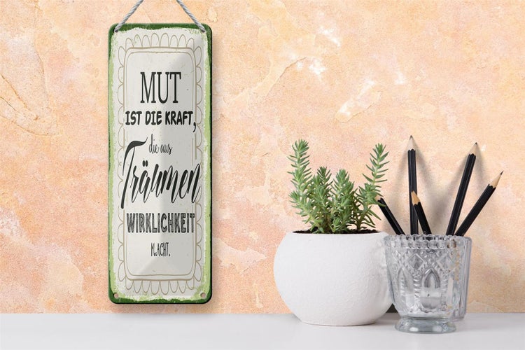 Blechschild Spruch 10x27 cm Mut ist die Kraft Dekoration
