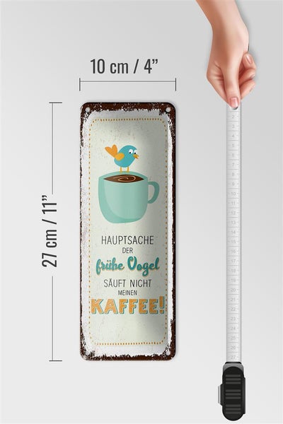 Blechschild Spruch Kaffee der frühe Vogel säuft nicht 10x27cm