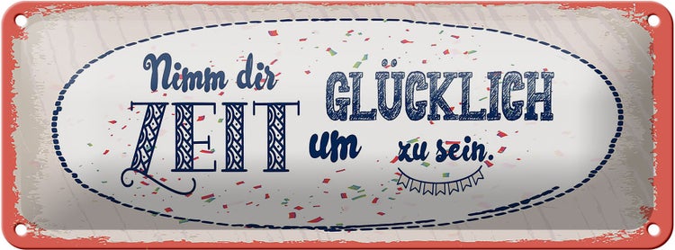 Blechschild Spruch Nimm dir Zeit um Glücklich sein 27x10cm