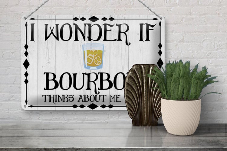 Blechschild Spruch 30x20cm i wonder if Bourbon thinks about