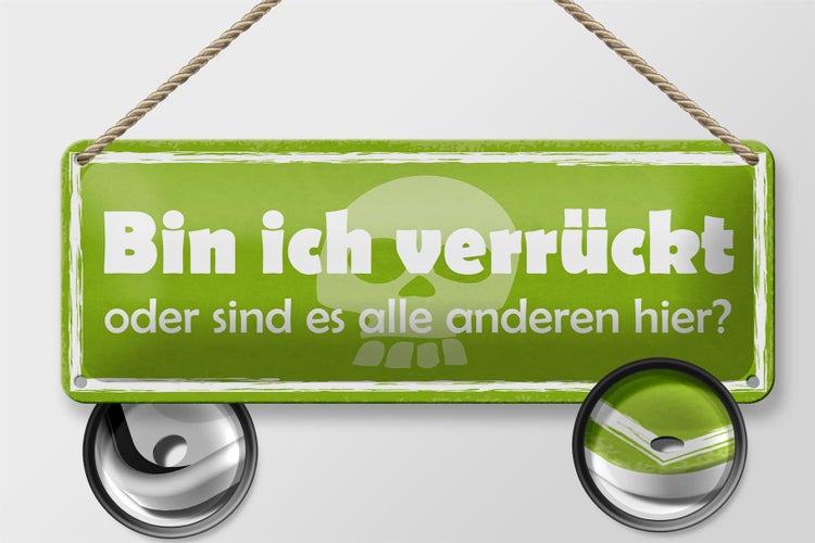Blechschild Spruch 27x10cm bin ich verrückt oder anderen Dekoration