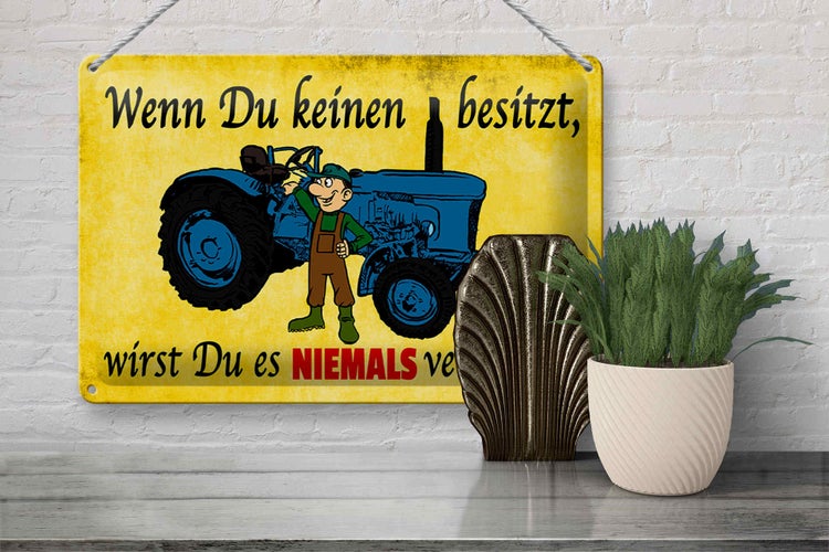 Blechschild Spruch 30x20cm Wenn du keinen besitzt Traktor