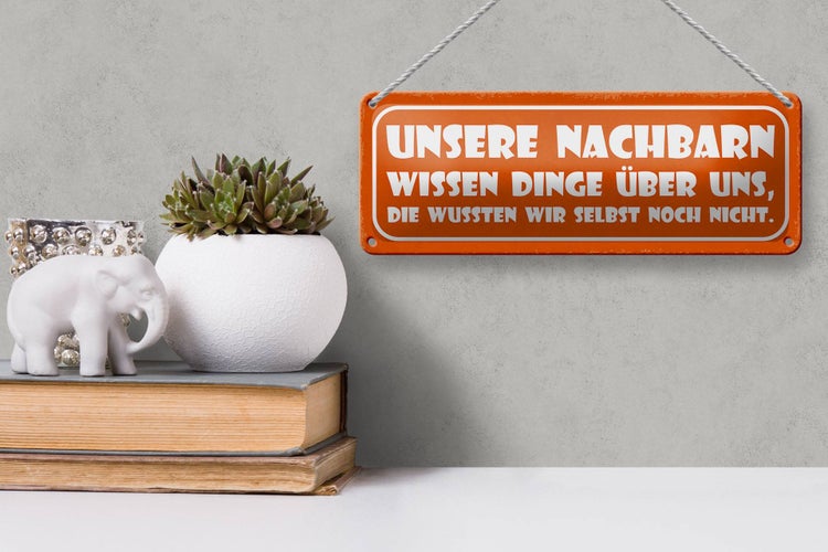 Blechschild Spruch 27x10cm unsere Nachbarn wissen Dinge Dekoration