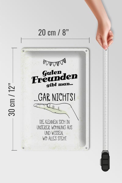 Blechschild Spruch Guten Freunden gibt man nichts 20x30cm