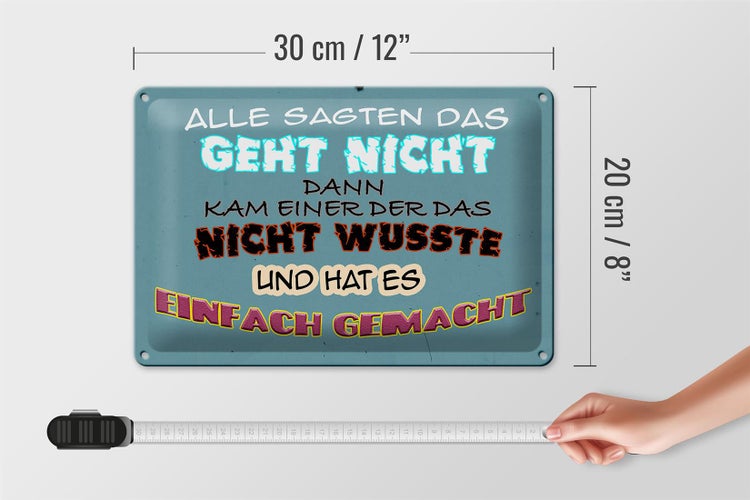 Blechschild Spruch 30x20cm alle sagten das geht nicht dann