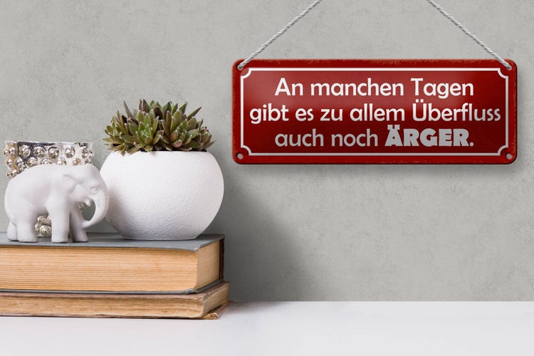 Blechschild Spruch 27x10cm an manchen Tagen gibt auch Ärger Dekoration