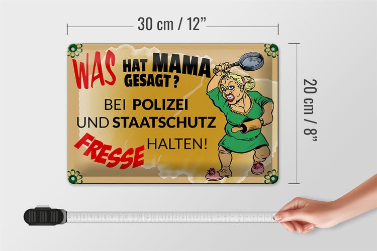 Blechschild Spruch 30x20cm Mama sagt Polizei Fresse halten