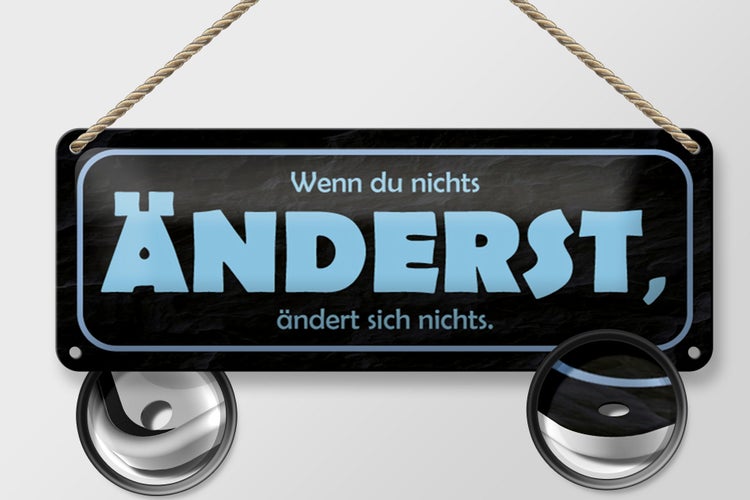 Blechschild Spruch 27x10cm wenn du nichts änderst Dekoration
