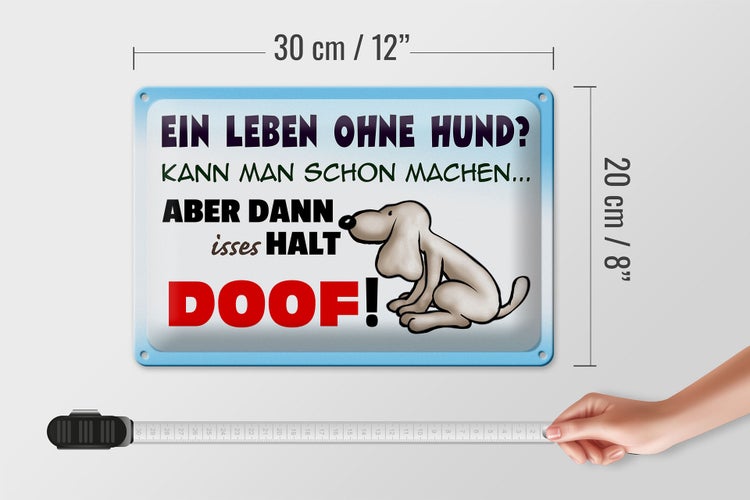Blechschild Spruch 30x20cm ein Leben ohne Hund halt doof