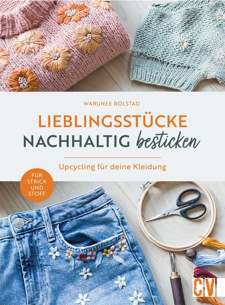Lieblingsstücke nachhaltig besticken Upcycling für deine Kleidung. Für Strick und Stoff