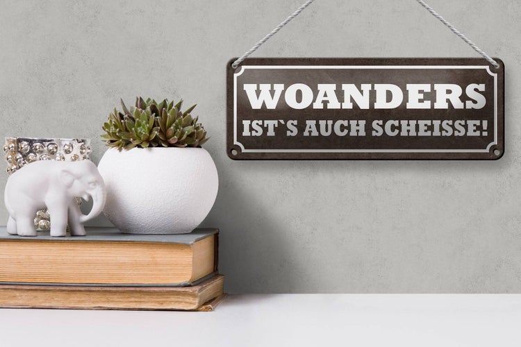 Blechschild Spruch 27x10cm woanders ist`s auch Scheisse Dekoration