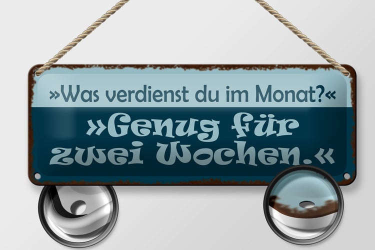 Blechschild Spruch 27x10cm was verdienst genug für 2 Wochen Dekoration