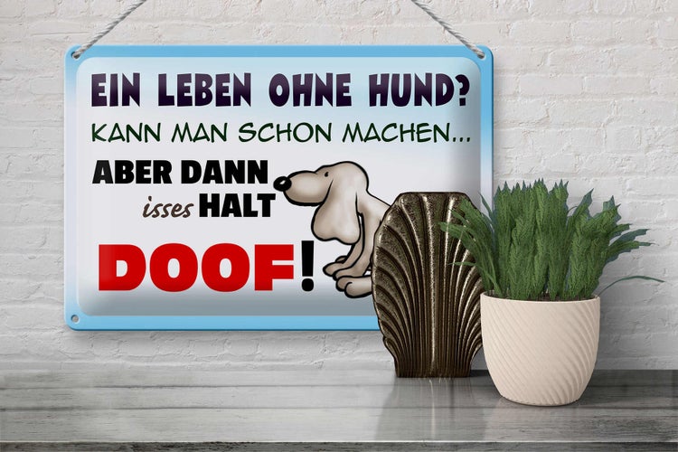 Blechschild Spruch 30x20cm ein Leben ohne Hund halt doof