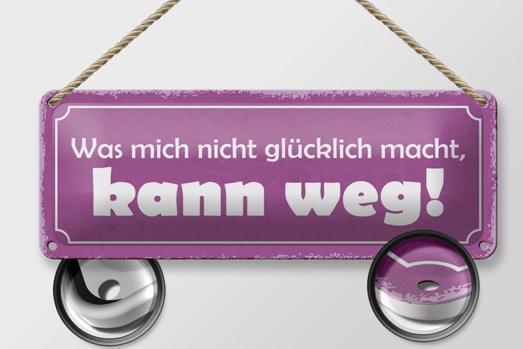 Blechschild Spruch 27x10cm was nicht glücklich macht weg Dekoration