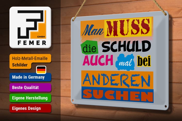 Blechschild Spruch 30x20cm Man muss die Schuld auch mal bei