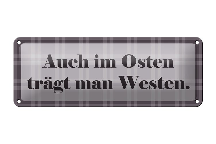 Blechschild Spruch 27x10cm Auch im Osten trägt man Westen Dekoration