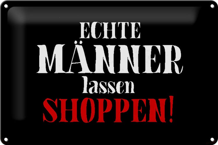 Blechschild Spruch 30x20cm echte Männer lassen shoppen Wanddeko