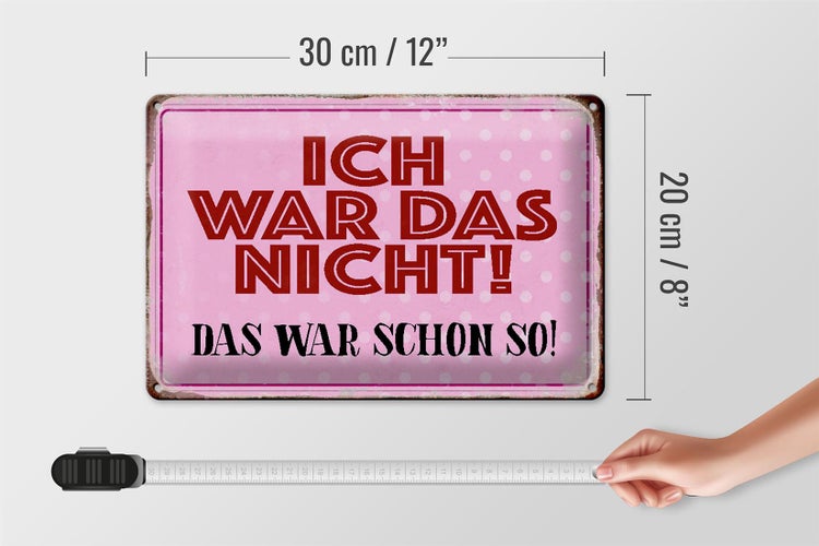 Blechschild Spruch 30x20cm ich war das nicht das war schon