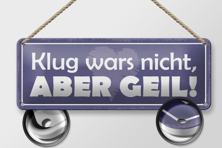 Blechschild Spruch 27x10cm klug wars nicht abedr geil Dekoration