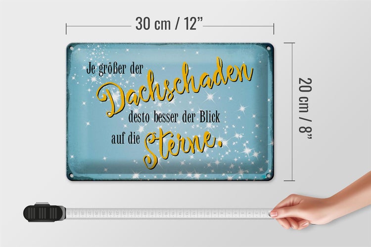 Blechschild Spruch 30x20cm je größer Dachschaden desto