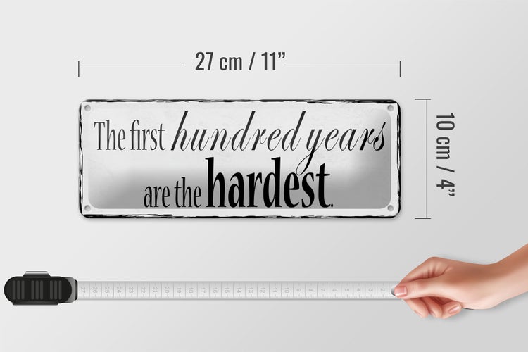 Blechschild Spruch 27x10cm first 100 years are the hardest Dekoration