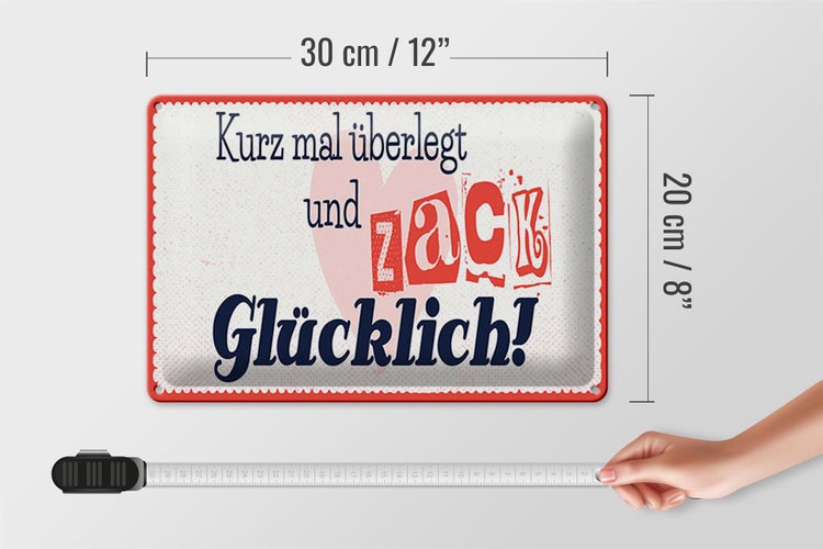 Blechschild Spruch 30x20cm kurz mal überlegt zack glücklich