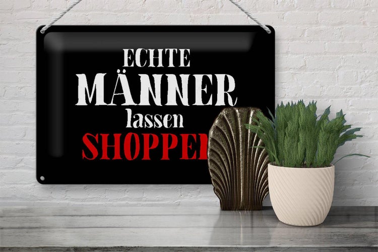 Blechschild Spruch 30x20cm echte Männer lassen shoppen Wanddeko