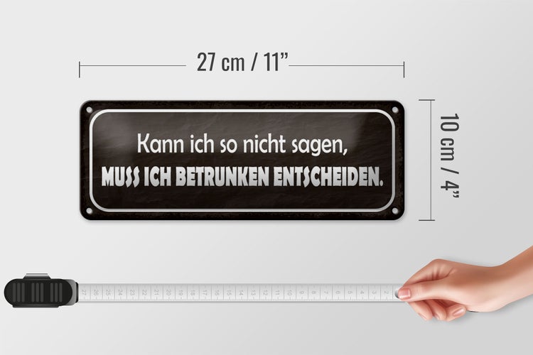 Blechschild Spruch 27x10cm muss ich betrunken entscheiden Dekoration