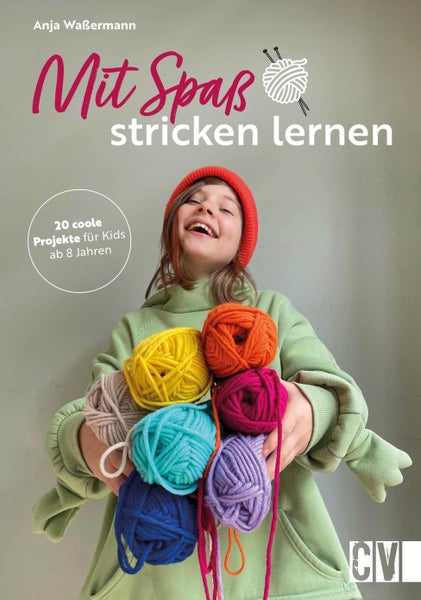 Mit Spaß Stricken lernen 20 coole Projekte für Kids ab 8 Jahren