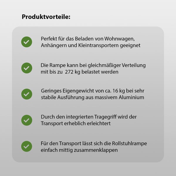 Produktvorteile: Geeignet zum Beladen von Wohnwagen, Anhängern und Kleintransportern. Die Rampe kann bei gleichmäßiger Verteilung mit bis zu 272 kg belastet werden. Geringes Eigengewicht von circa 16 kg bei sehr stabiler Ausführung aus massivem Aluminium. Durch den integrierten Tragegriff wird der Transport erheblich erleichtert. Für den Transport lässt sich die Rollstuhlrampe einfach mittig zusammenklappen.