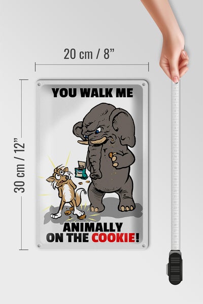 Blechschild Spruch 20x30cm You walk me animally on the cookie