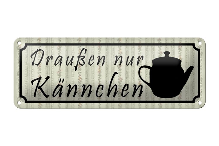 Blechschild Spruch 27x10 cm draußen nur Kännchen Restaurant Dekoration