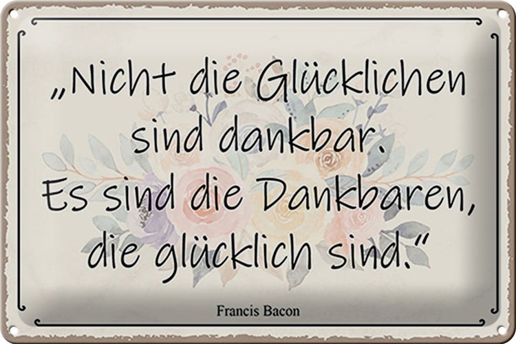 Blechschild Spruch 30x20cm nicht glückliche sind dankbar