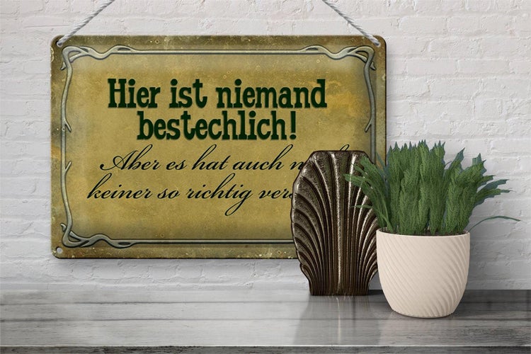 Blechschild Spruch 30x20cm hier ist niemand bestechlich