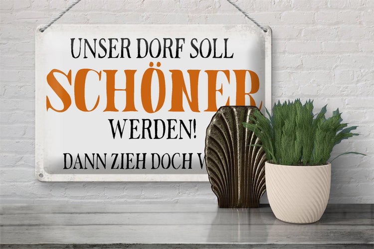 Blechschild Spruch 30x20cm unser Dorf soll schöner werden