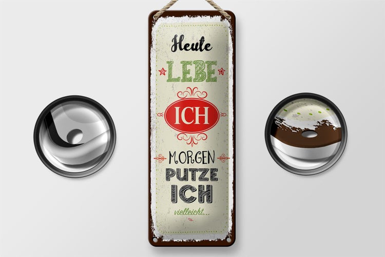 Blechschild Spruch Heute lebe ich morgen putze ich 10x27cm