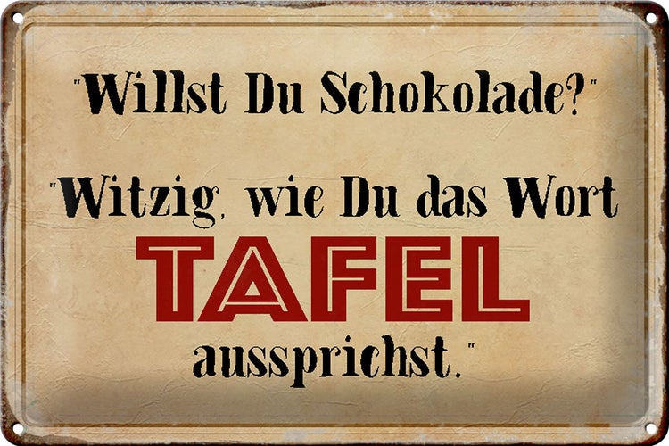 Blechschild Spruch 30x20cm willst du Schokolade witzig