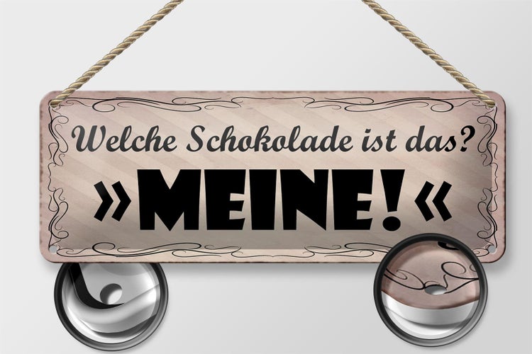 Blechschild Spruch 27x10cm welche Schokolade ist das MEINE Dekoration