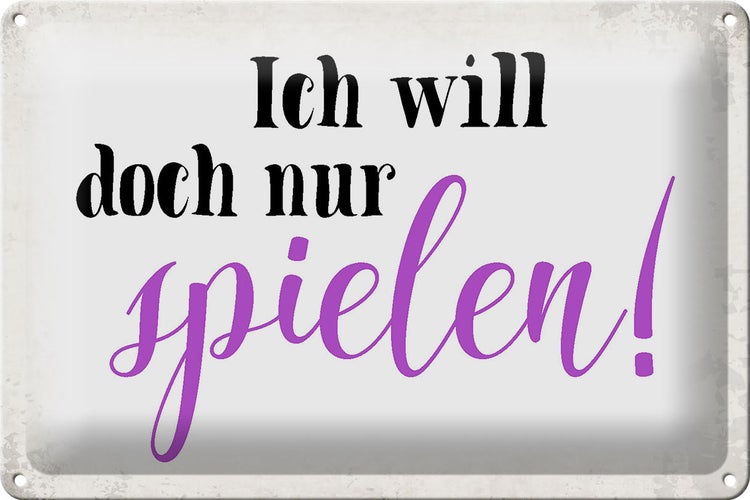 Blechschild Spruch 30x20cm ich will doch nur spielen