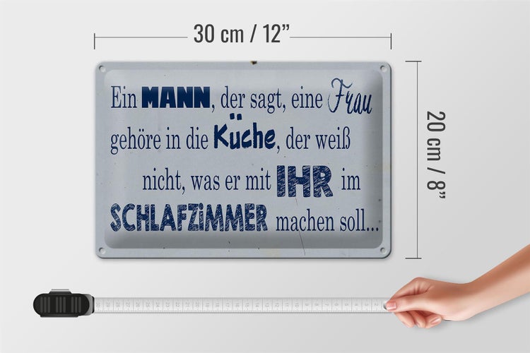 Blechschild Spruch 30x20cm ein Mann der sagt Frau in Küche