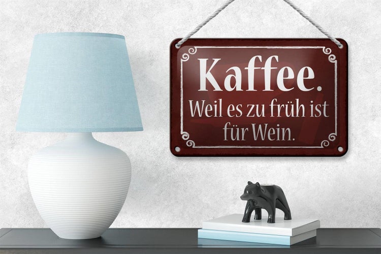 Blechschild Spruch 18x12cm Kaffee weil zu früh ist für Wein