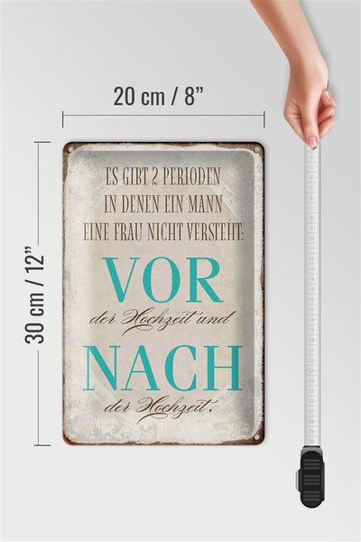 Blechschild Spruch 20x30cm es gibt 2 Perioden der Hochzeit