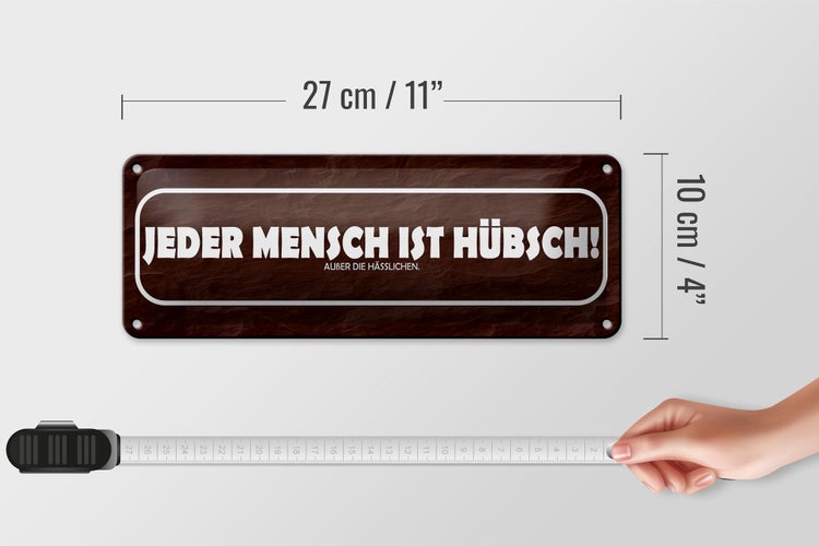 Blechschild Spruch 27x10cm jeder Mensch ist hübsch außer Dekoration