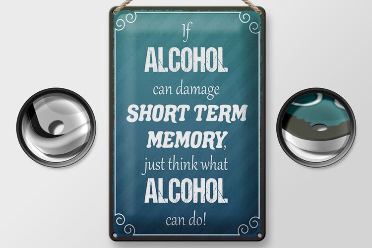 Blechschild Spruch 20x30cm if Alcohol can damage short term