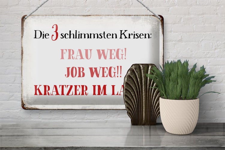 Blechschild Spruch 30x20cm 3 Krisen Frau Job weg Kratzer