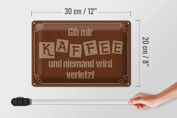 Blechschild Spruch 30x20cm Gib mir Kaffee niemand verletzt